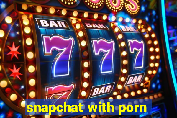 snapchat with porn